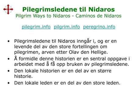 Pilegrimsledene til Nidaros Pilgrim Ways to Nidaros - Caminos de Nidaros pilegrim.info pilgrim.info peregrino.info Pilegrimsledene til Nidaros inngår.