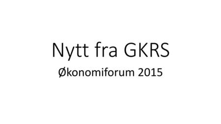 Nytt fra GKRS Økonomiforum 2015.
