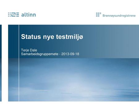 Status nye testmiljø Terje Dale Samarbeidsgruppemøte - 2013-09-18.