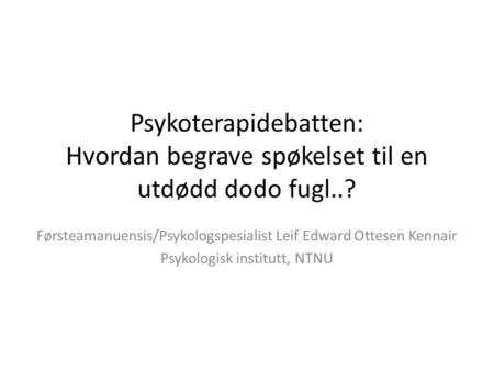 Førsteamanuensis/Psykologspesialist Leif Edward Ottesen Kennair