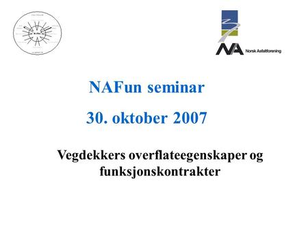 NAFun seminar 30. oktober 2007 Vegdekkers overflateegenskaper og funksjonskontrakter.