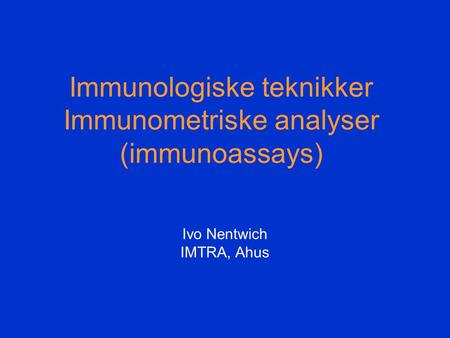 Immunologiske teknikker Immunometriske analyser (immunoassays)