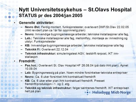 Nytt Universitetssykehus – St.Olavs Hospital STATUS pr des 2004/jan 2005 •Generelle aktiviteter: –Nevro Øst: Ferdig montert, funksjonstester, overlevert.