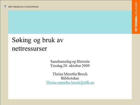 Søking og bruk av nettressurser Samfunnsfag og Historie Tirsdag 20. oktober 2009 Thrine Merethe Broch Bibliotekar