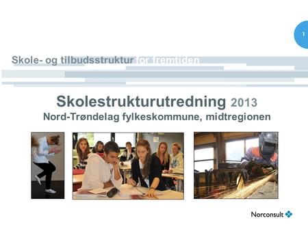 1 Skolestrukturutredning 2013 Nord-Trøndelag fylkeskommune, midtregionen Skole- og tilbudsstruktur for fremtiden.