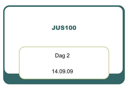 JUS100 Dag 2 14.09.09.