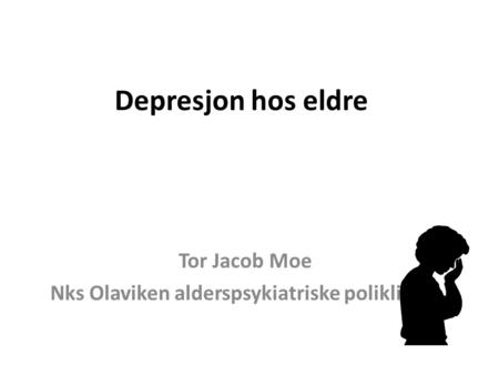 Tor Jacob Moe Nks Olaviken alderspsykiatriske poliklinikk