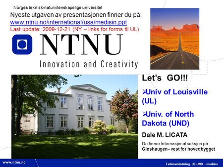 1 Fellesveiledning UL-UND - medisin Norges teknisk-naturvitenskapelige universitet Let’s GO!!!  Univ of Louisville (UL)  Univ. of North Dakota (UND)