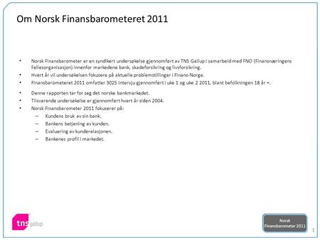11 Om Norsk Finansbarometeret 2011 • Norsk Finansbarometer er en syndikert undersøkelse gjennomført av TNS Gallup i samarbeid med FNO (Finansnæringens.