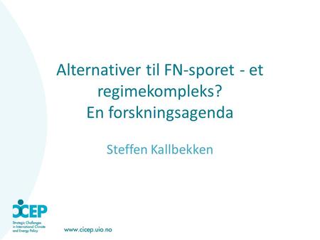 Alternativer til FN-sporet - et regimekompleks? En forskningsagenda Steffen Kallbekken.