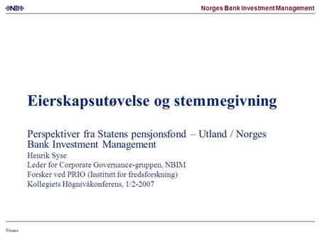 Norges Bank Investment Management Filname Eierskapsutøvelse og stemmegivning Perspektiver fra Statens pensjonsfond – Utland / Norges Bank Investment Management.