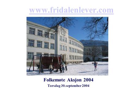 Www.fridalenlever.com Folkemøte Aksjon 2004 Torsdag 30.september 2004.
