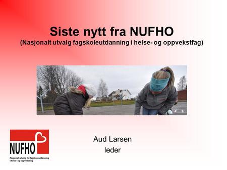 Siste nytt fra NUFHO (Nasjonalt utvalg fagskoleutdanning i helse- og oppvekstfag) Aud Larsen leder.
