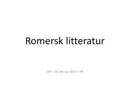Romersk litteratur ABI – 19. februar 2013 – HR.