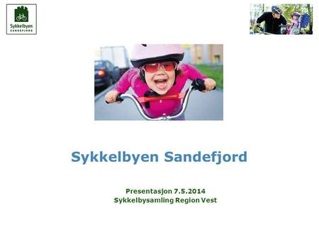 1 Sandefjord Kommune Sykkelbyen Sandefjord Presentasjon 7.5.2014 Sykkelbysamling Region Vest.