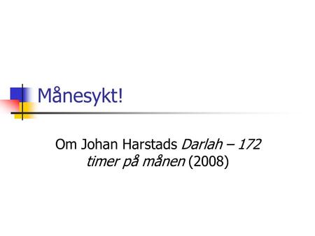 Om Johan Harstads Darlah – 172 timer på månen (2008)