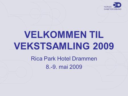VELKOMMEN TIL VEKSTSAMLING 2009 Rica Park Hotel Drammen 8.-9. mai 2009.