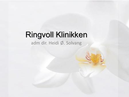 Ringvoll Klinikken adm dir. Heidi Ø. Solvang.