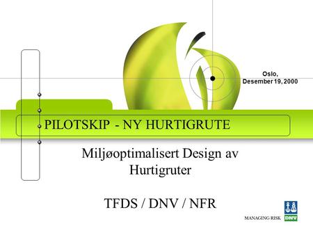 Oslo, Desember 19, 2000 PILOTSKIP - NY HURTIGRUTE Miljøoptimalisert Design av Hurtigruter TFDS / DNV / NFR.