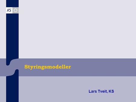Styringsmodeller Lars Tveit, KS.