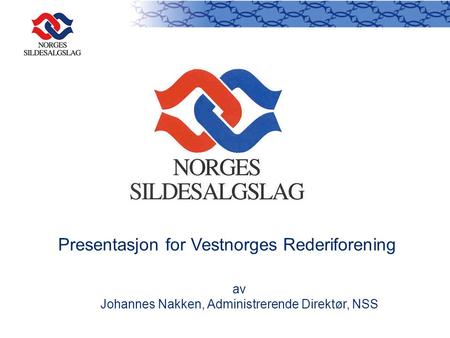 Presentasjon for Vestnorges Rederiforening av Johannes Nakken, Administrerende Direktør, NSS.