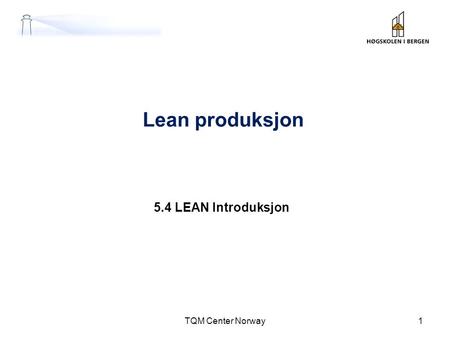 Lean produksjon 5.4 LEAN Introduksjon TQM Center Norway.