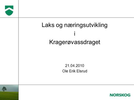 Laks og næringsutvikling i Kragerøvassdraget 21.04.2010 Ole Erik Elsrud.