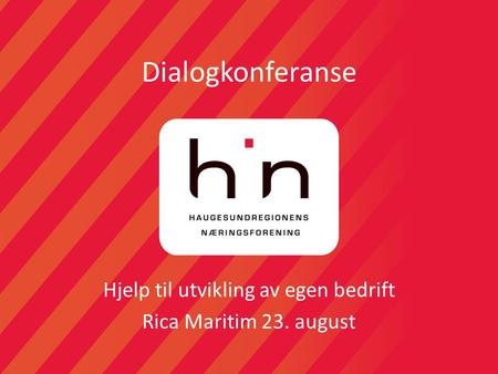 Dialogkonferanse Hjelp til utvikling av egen bedrift Rica Maritim 23. august.