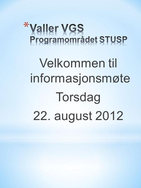 Velkommen til informasjonsmøte Torsdag 22. august 2012.
