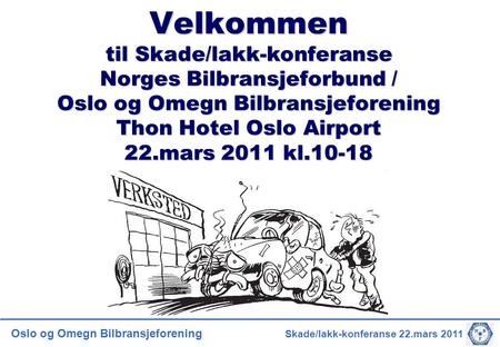 Velkommen  til Skade/lakk-konferanse Norges Bilbransjeforbund / Oslo og Omegn Bilbransjeforening.
