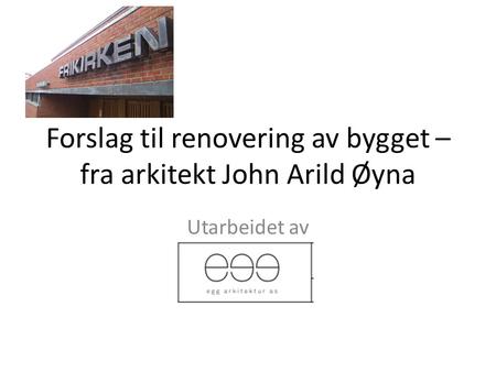 Forslag til renovering av bygget – fra arkitekt John Arild Øyna