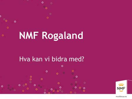 NMF Rogaland Hva kan vi bidra med?.