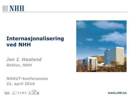 Www.nhh.no Internasjonalisering ved NHH Jan I. Haaland Rektor, NHH NOKUT-konferansen 21. april 2010.