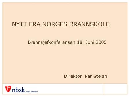 NYTT FRA NORGES BRANNSKOLE Brannsjefkonferansen 18. Juni 2005