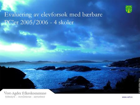 Foto: Peder Austrud Vest-Agder fylkeskommune folkestyre- samarbeid www.vaf.no - kompetanse Evaluering av elevforsøk med bærbare PC’er 2005/2006 - 4 skoler.