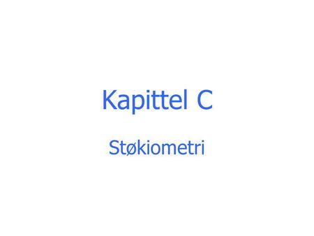 Kapittel C Støkiometri.