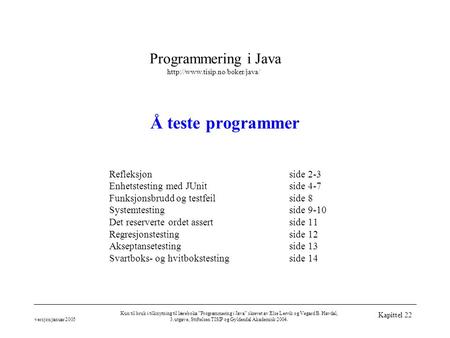Programmering i Java  versjon januar 2005 Kun til bruk i tilknytning til læreboka ”Programmering i Java” skrevet av Else.