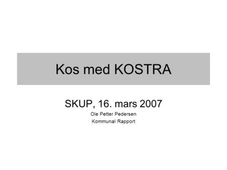 SKUP, 16. mars 2007 Ole Petter Pedersen Kommunal Rapport