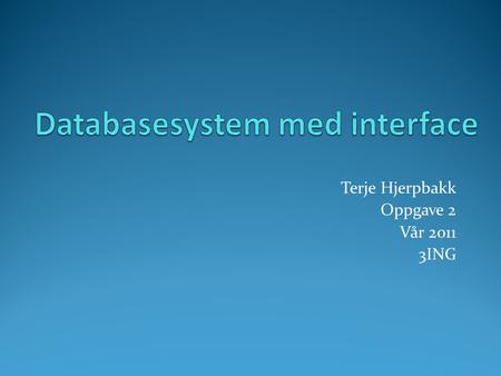 Terje Hjerpbakk Oppgave 2 Vår 2011 3ING. Problemstilling  Designe en database og lage et program som gjør det mulig å lage fleksible spesifikasjoner/rapporter.