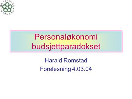 Personaløkonomi budsjettparadokset Harald Romstad Forelesning 4.03.04.