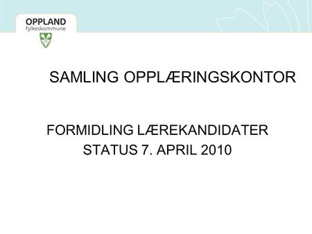 SAMLING OPPLÆRINGSKONTOR FORMIDLING LÆREKANDIDATER STATUS 7. APRIL 2010.