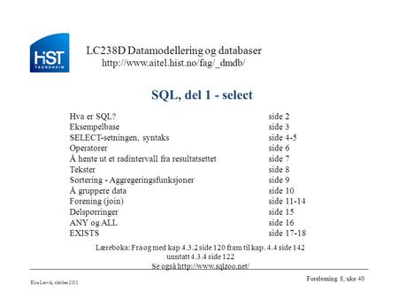 SQL, del 1 - select Hva er SQL? side 2 Eksempelbase side 3