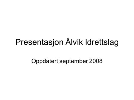 Presentasjon Ålvik Idrettslag Oppdatert september 2008.