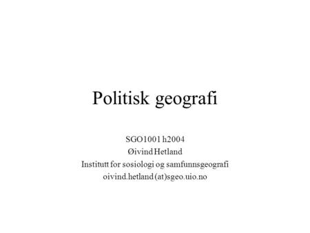 Politisk geografi SGO1001 h2004 Øivind Hetland
