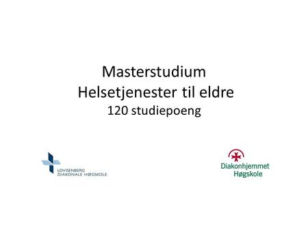 Masterstudium Helsetjenester til eldre 120 studiepoeng.
