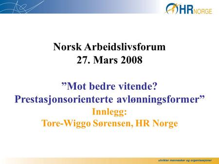 Norsk Arbeidslivsforum 27. Mars 2008 ”Mot bedre vitende?