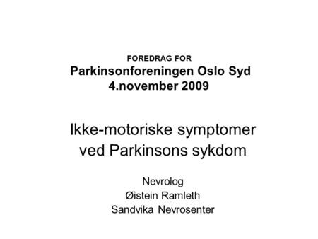 FOREDRAG FOR Parkinsonforeningen Oslo Syd 4.november 2009