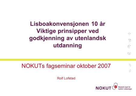 NOKUTs fagseminar oktober 2007 Rolf Lofstad
