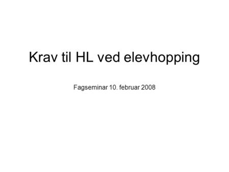 Krav til HL ved elevhopping Fagseminar 10. februar 2008.