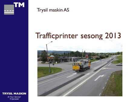 Trafficprinter sesong 2013 Trysil maskin AS. Trafficprinter har vært utleid til Visafo hele 2013 sesongen. • De har lagt ut 2700 symboler i Sverige i.
